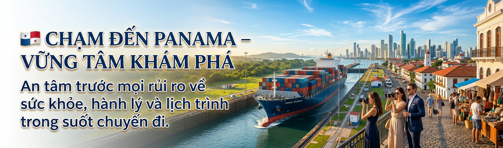 Đừng để rủi ro khiến hành trình của bạn bị gián đoạn – Chọn ngay bảo hiểm du lịch Panama Bảo Việt